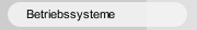 Betriebssysteme
